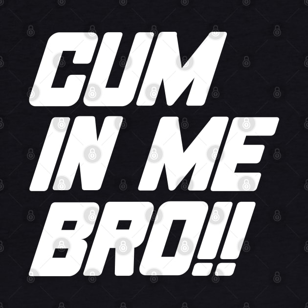 Cum In Me Bro by SpaceDogLaika